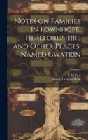 Notes on Families in Fownhope, Herefordshire and Other Places, Named Gwatkin