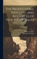 The Productions, Industry, and Resources of New South Wales