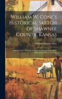 William W. Cone's Historical Sketch of Shawnee County, Kansas