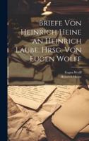 Briefe Von Heinrich Heine an Heinrich Laube. Hrsg. Von Eugen Wolff