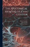 The Anatomical Memoirs of John Goodsir; Volume 2
