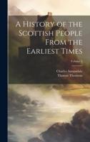 A History of the Scottish People From the Earliest Times; Volume 2