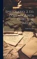 Epistolario. 2. Ed. Coll'aggiunta Di Lettere Inedite