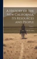 A History of the New California, Its Resources and People; Volume 1