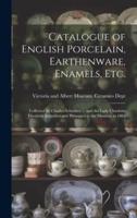 Catalogue of English Porcelain, Earthenware, Enamels, Etc.