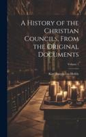 A History of the Christian Councils, From the Original Documents; Volume 1