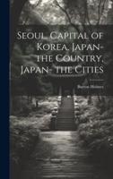 Seoul, Capital of Korea, Japan- The Country, Japan- The Cities