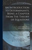 An Introduction to Determinants, Being a Chapter From The Theory of Equations