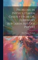 Problems in Physics. [Taken Chiefly From Dr. Fliedner's Aufgaben Aus Der Physik]