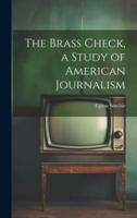 The Brass Check, a Study of American Journalism