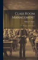 Class Room Management; Its Principles and Technique