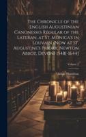 The Chronicle of the English Augustinian Canonesses Regular of the Lateran, at St. Monica's in Louvain (Now at St. Augustine's Priory, Newton Abbot, Devon) 1548[-1644]; Volume 2