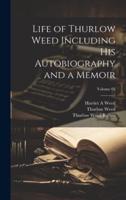 Life of Thurlow Weed Including His Autobiography and a Memoir; Volume 02