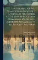 The Greatest of All Comic Opera Successes, Erminie, as Performed at the New York Casino Upward of 500 Nights, Under the Management of Rudolph Aronson