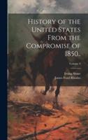History of the United States From the Compromise of 1850..; Volume 9