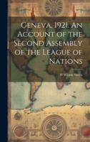 Geneva, 1921. An Account of the Second Assembly of the League of Nations