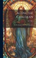 Aleph, the Chaldean; or, The Messiah as Seen From Alexandria
