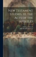 New Testament Studies. III. The Acts of the Apostles