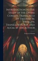 Introduction to the Study of the Divine Comedy. Translated by Freeman M. Josselyn. Translation Rev. And Augm. By the Author
