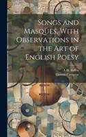 Songs and Masques, With Observations in the Art of English Poesy