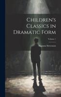 Children's Classics in Dramatic Form; Volume 1