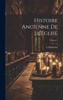 Histoire Ancienne De l'Eglise; Volume 1