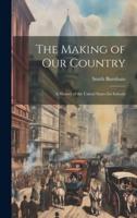 The Making of Our Country; a History of the United States for Schools