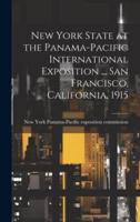 New York State at the Panama-Pacific International Exposition ... San Francisco, California, 1915