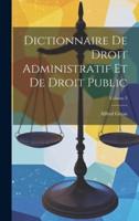 Dictionnaire De Droit Administratif Et De Droit Public; Volume 3