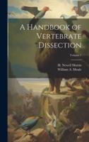 A Handbook of Vertebrate Dissection; Volume 1
