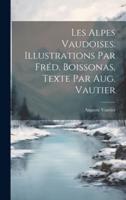 Les Alpes Vaudoises. Illustrations Par Fréd. Boissonas, Texte Par Aug. Vautier