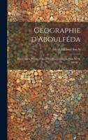 Géographie d'Aboulféda; Texte Arabe Publié D'après Les Manuscrits De Paris Et De Leyde ...