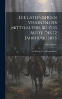 Die Lateinishcen Visionen Des Mittelalters Bis Zur Mitte Des 12 Jahrhunderts