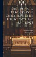 Dictionnaire D'archéologie Chrétienne Et De Liturgie Volume 5, Pt.2, 1923