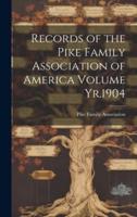 Records of the Pike Family Association of America Volume Yr.1904