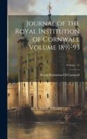 Journal of the Royal Institution of Cornwall Volume 1891-93; Volume 11