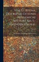 Viae Et Regna, Descriptio Ditionis Moslemicae Auctore Abu'l-Kasim Ibn Haukal; Volume 2