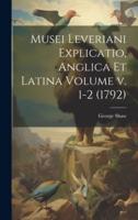 Musei Leveriani Explicatio, Anglica Et Latina Volume V. 1-2 (1792)