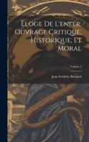 Eloge De L'enfer. Ouvrage Critique, Historique, Et Moral; Volume 2