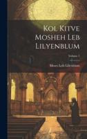 Kol Kitve Mosheh Leb Lilyenblum; Volume 1