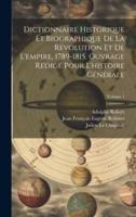 Dictionnaire Historique Et Biographique De La Révolution Et De L'empire, 1789-1815. Ouvrage Rédigé Pour L'histoire Générale; Volume 1