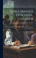 Feeble-Minded Ex-School Children; a Study of Children Who Have Been Students in Cincinnati Special Schools
