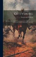 Gettysburg; the Story of the Battle of Gettysburg and the Field, Described as It Is on the Fiftieth Anniversary, 1863-1913