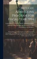 Refugee Admissions Program for Fiscal Year 1994