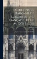 Dictionnaire Raisonné De L'architecture Française Du XIe Au XVIe Siècle; Volume 9