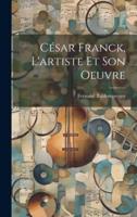 César Franck, L'artiste Et Son Oeuvre