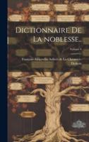 Dictionnaire De La Noblesse..; Volume 6