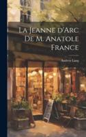 La Jeanne d'Arc De M. Anatole France