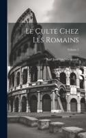 Le Culte Chez Les Romains; Volume 2