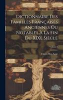Dictionnaire Des Familles Françaises Anciennes Ou Notables À La Fin Du XIXe Siècle; Volume 9